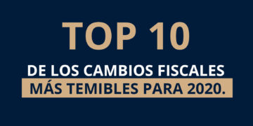 Top 10 de los cambios fiscales más temibles para 2020.