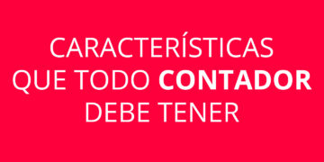 Características que todo CONTADOR debe tener