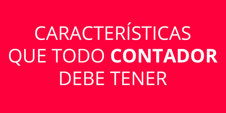 Características que todo CONTADOR debe tener