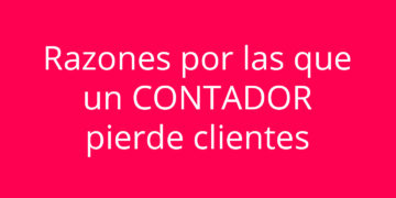 Razones por las que un CONTADOR pierde clientes