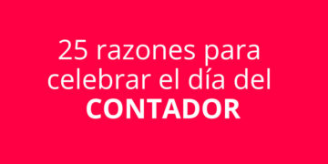 25 razones para celebrar el día del CONTADOR