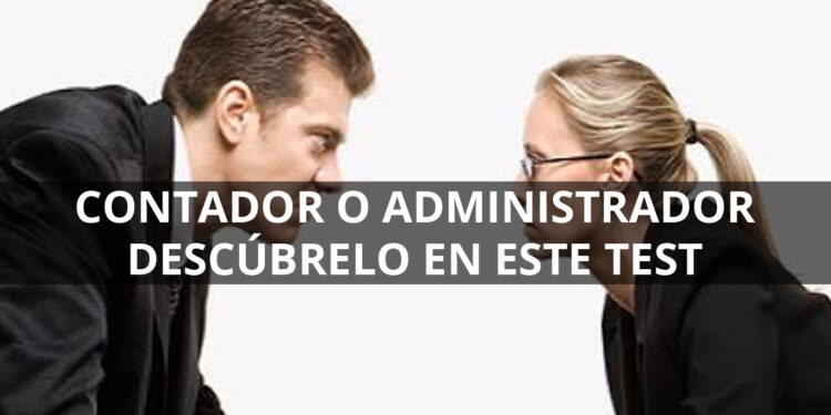 ¿Eres más CONTADOR o ADMINISTRADOR? Descúbrelo en este TEST