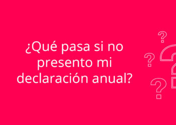 ¿Qué pasa si no presento mi declaración anual?