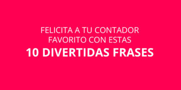 Felicita a tu Contador favorito con estas 10 frases (algunas muy 🔥🔥🔥)
