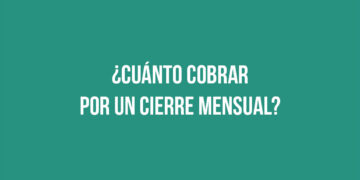 ¿Cuánto cobrar por un cierre mensual? 