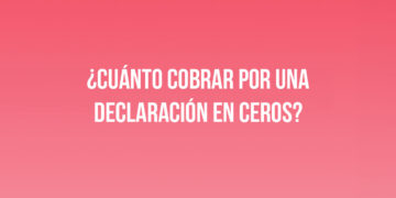 ¿Cuánto cobrar por una declaración en ceros?