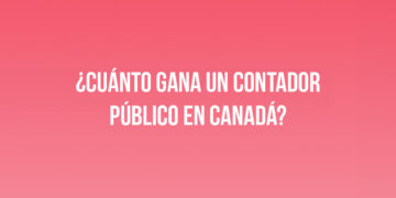 ¿Cuánto gana un Contador Público en Canadá?