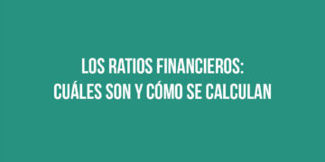 Los Ratios Financieros: Cuáles son y cómo se calculan