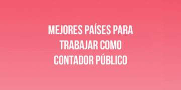 Mejores Países para Trabajar como Contador Público