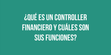 ¿Qué es un Controller financiero y cuáles son sus funciones?