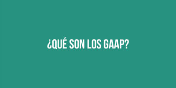 ¿Qué son los Principios de Contabilidad Generalmente Aceptados (GAAP)?