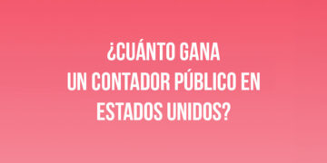 ¿Cuánto gana un Contador Público en Estados Unidos?