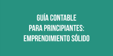 Guía contable para principiantes: Emprendimiento sólido