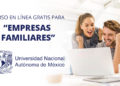 UNAM lanza curso en línea gratuito para “EMPRESAS FAMILIARES” (Con Certificado)