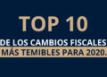 Top 10 de los cambios fiscales más temibles para 2020.