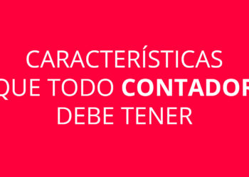 Características que todo CONTADOR debe tener