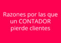 Razones por las que un CONTADOR pierde clientes