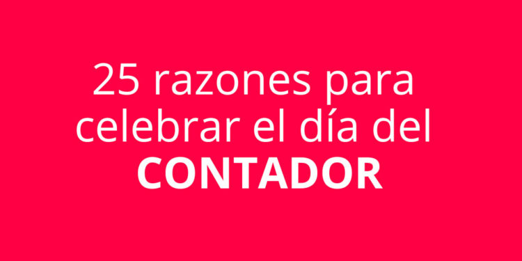 25 razones para celebrar el día del CONTADOR
