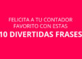 Felicita a tu Contador favorito con estas 10 frases (algunas muy 🔥🔥🔥)