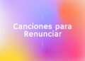 Canciones para Renunciar