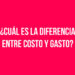¿Cuál es la diferencia entre Costo y Gasto?