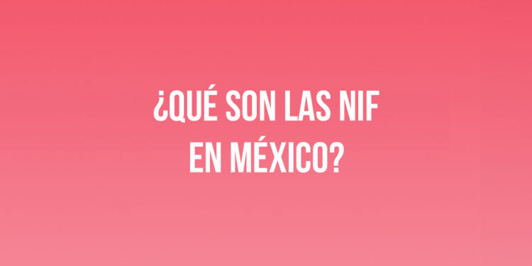¿Qué son las NIF en México?
