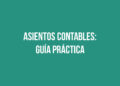 Asientos Contables: Guía Práctica