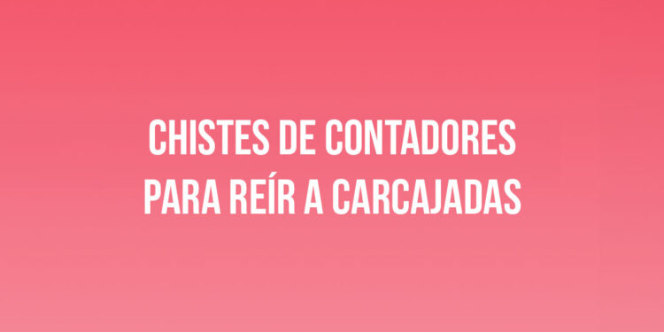 Chistes de Contadores para reír a carcajadas