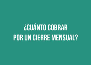 ¿Cuánto cobrar por un cierre mensual? 
