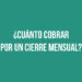 ¿Cuánto cobrar por un cierre mensual? 
