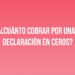 ¿Cuánto cobrar por una declaración en ceros?