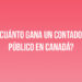 ¿Cuánto gana un Contador Público en Canadá?