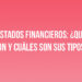 Estados financieros: ¿Qué son y cuáles son sus tipos?