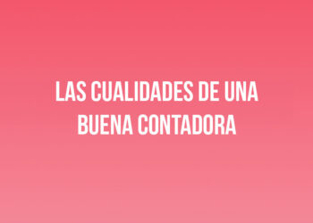 Las Cualidades de una Buena Contadora