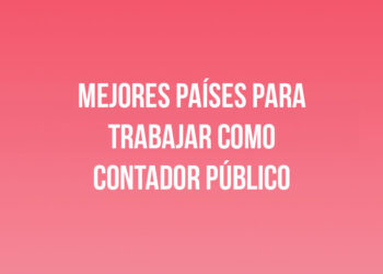 Mejores Países para Trabajar como Contador Público