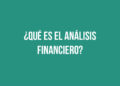 ¿Qué es el Análisis Financiero?