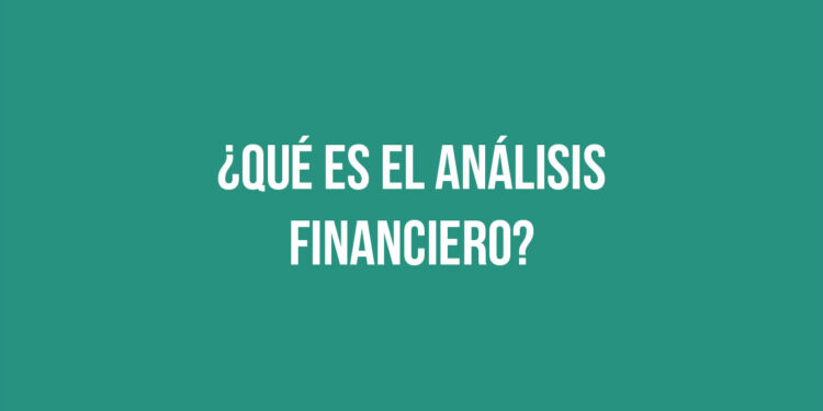 ¿Qué es el Análisis Financiero?