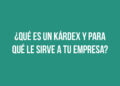 ¿Qué es un kárdex y para qué le sirve a tu empresa?