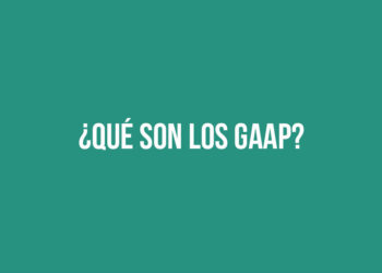 ¿Qué son los Principios de Contabilidad Generalmente Aceptados (GAAP)?