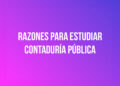 Razones para estudiar Contaduría Pública